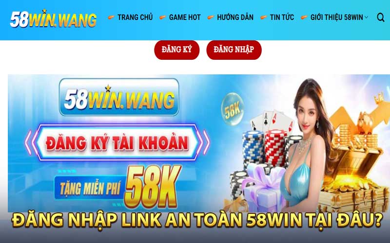 Đăng nhập link an toàn 58WIN tại đâu?