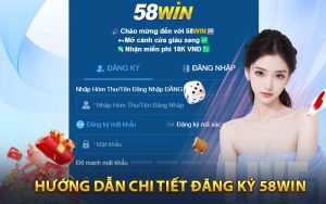 Hướng dẫn chi tiết đăng ký 58WIN 