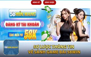 Sơ lược thông tin về sảnh game bài 58WIN